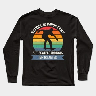 School is important but skateboarding is importanter Long Sleeve T-Shirt